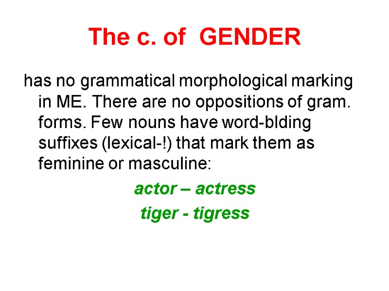 The c. of  GENDER has no grammatical morphological marking in ME. There are